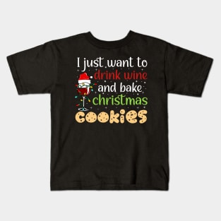 I Just Want To Drink Wine And Bake Christmas Cookies Kids T-Shirt